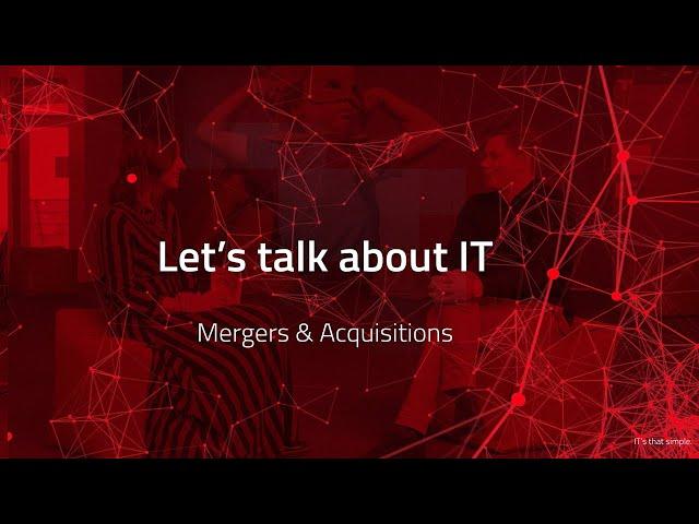 Let's Talk About IT: Mergers & Acquisitions