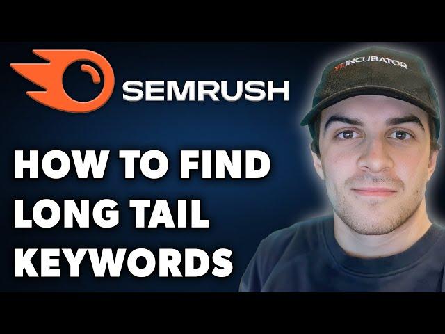 How to Find Long Tail Keywords on Semrush (Full 2024 Guide)