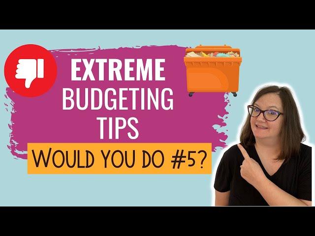 5 EXTREME Budgeting Tips {And One I Would NEVER Do!}