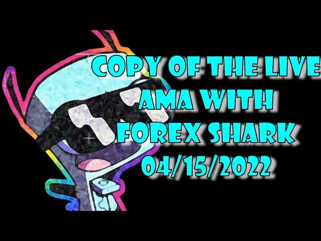 LIVE AMA with FOREX SHARK 04/15/2022