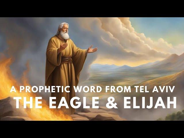 A Prophetic Word from Tel Aviv: The Eagle and Elijah