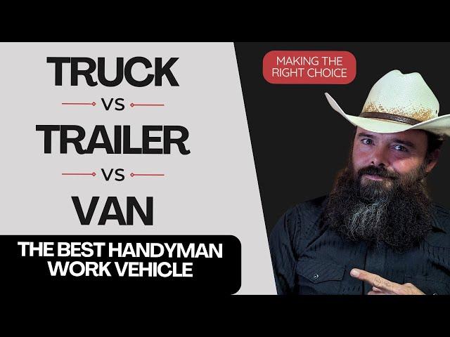 What Is The Best Handyman Vehicle?  Truck, Trailer, Or Van?