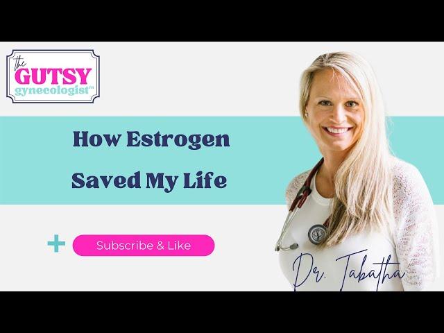 How Estrogen Saved My Life