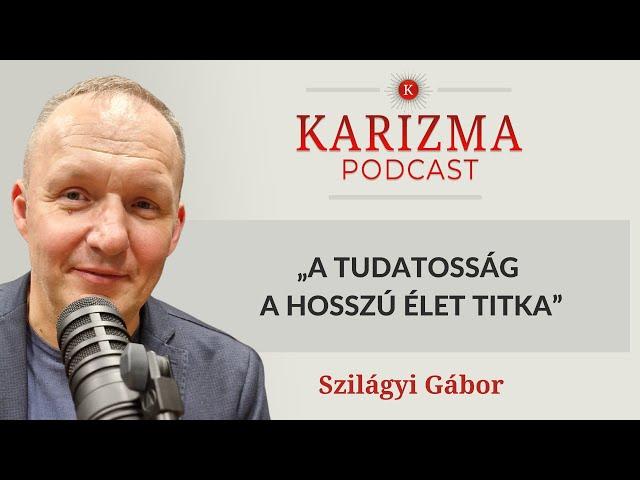 „A tudatosság a hosszú élet titka” | Vendég: Szilágyi Gábor | Karizma Podcast #67 | Bolya Imre