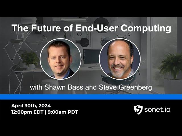 The Future of End User Computing with Shawn Bass & Steve Greenberg