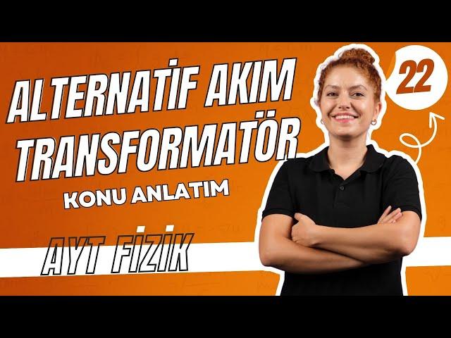 Alternatif Akım ve Transformatör | AYT FİZİK ELEKTRİK ve MANYETİZMA | 11.SINIF AYT FİZİK |22. Gün