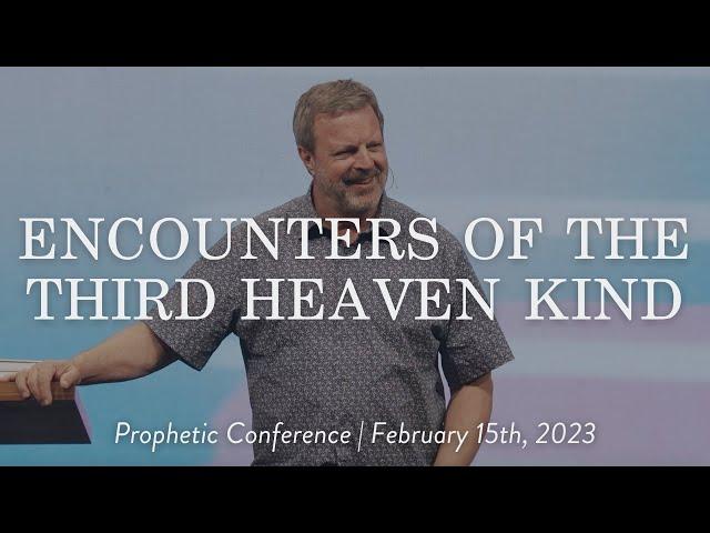 Encounters of the Third Heaven Kind || Prophetic Conference Kris Vallotton