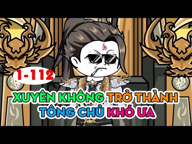 Xuyên Không Trở Thành Tông Chủ Khó Ưa ( 10 tiếng )  │  FULL Tập 1 - 112  │ Ngọt Ngào Review