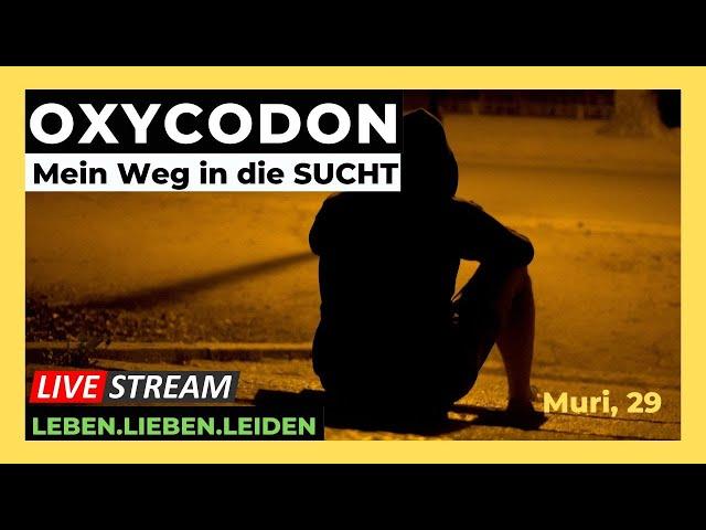 OXYCODON I Mein Weg in die Sucht I Muri, 29