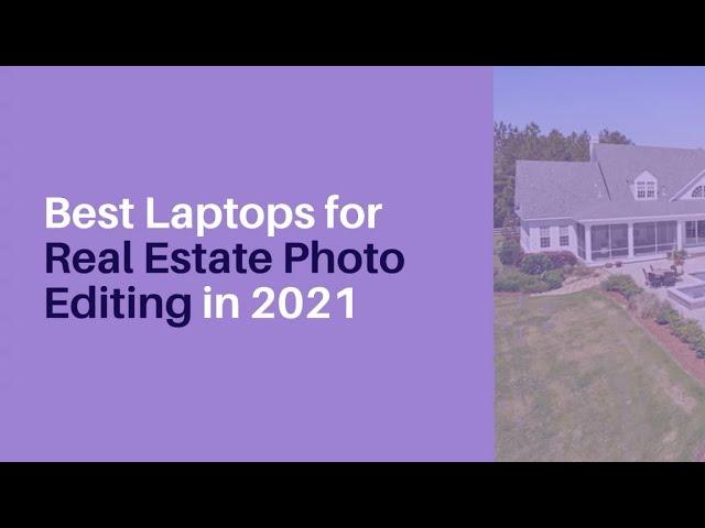 Best Laptops for Real Estate Photo Editing in 2021