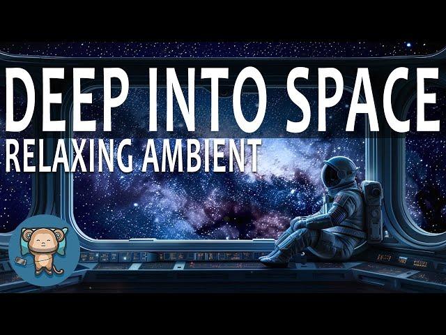 Deep Into Space - Relaxing Ambient Music for Cosmic Journey, Sleep & Deep Focus