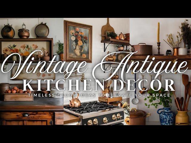 Bringing Vintage Antique Charm into Your Kitchen: Timeless Decor Ideas to Elevate Your Space ️