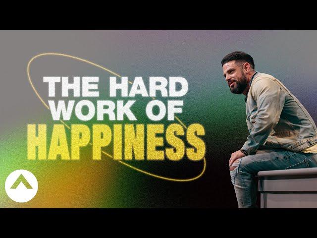 The Hard Work Of Happiness | Pastor Steven Furtick | Elevation Church