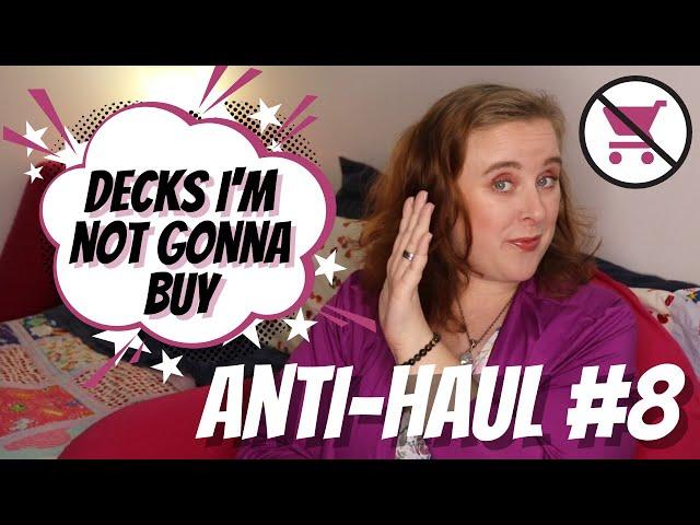 Anti-haul #8  | Decks I'm not gonna buy, decks I regret purchasing, Kickstarters I didn't back