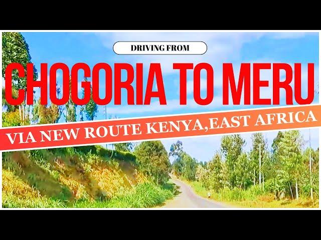 {DRIVING KENYA} CHOGORIA TOWN TO MERU TOWN // KENYA // AFRICA // NEW ROUTE ALERT!!!!