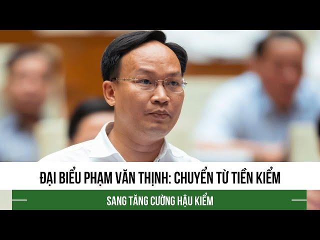 Đại biểu Phạm Văn Thịnh: Chuyển từ tiền kiểm sang tăng cường hậu kiểm