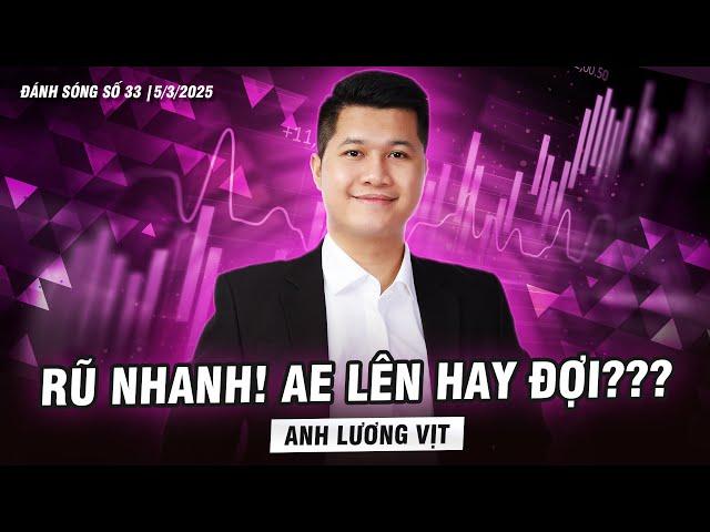 ĐÁNH SÓNG SỐ 33/2025: RŨ NHANH! AE LÊN HAY ĐỢI??? | Anh Lương Vịt