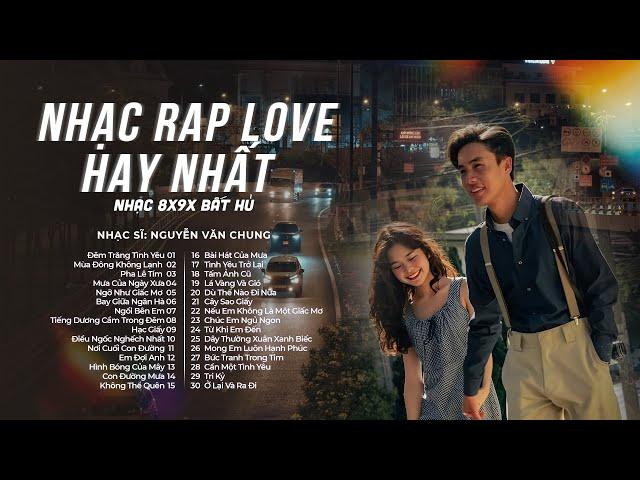 Tuyển Tập Rap Love 8x9x Bất Hủ | 30 Bản Nhạc Rap Love Kaisoul x Nguyễn Văn Chung Hay Nhất Gây Nghiện