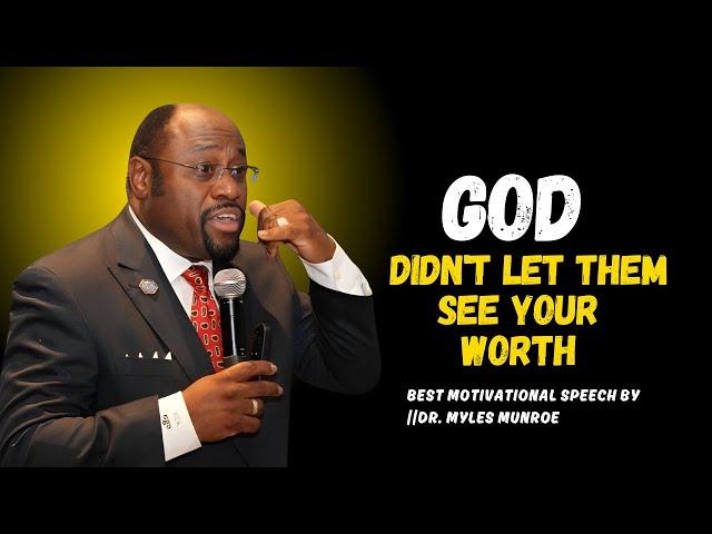 God Didn’t Let Them See Your Worth||#MylesMunroe, #Inspiration,#motivationalspeech, #SpiritualGrowth