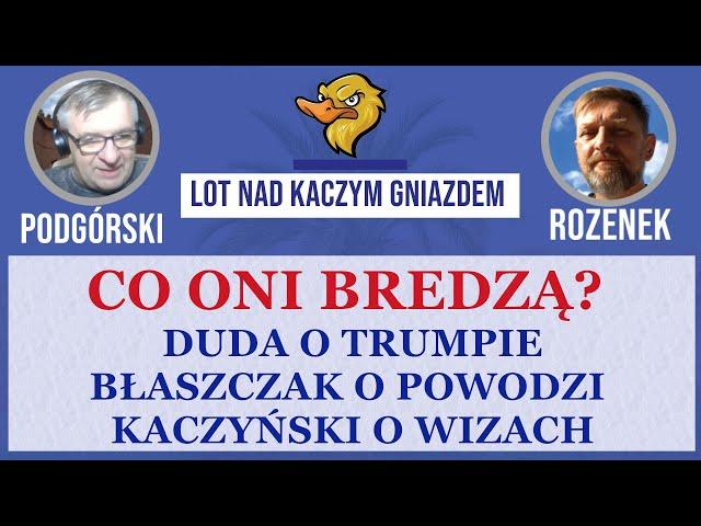 CO ONI BREDZĄ? DUDA O TRUMPIE, BŁASZCZAK O POWODZI A KACZYŃSKI O WIZACH.