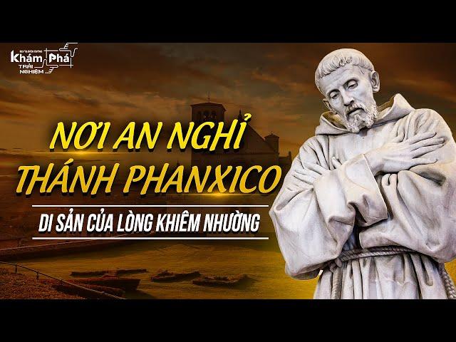 NƠI AN NGHỈ CỦA THÁNH PHANXICÔ ASSISI: DI SẢN CỦA LÒNG KHIÊM NHƯỜNG VÀ TẬN HIẾN