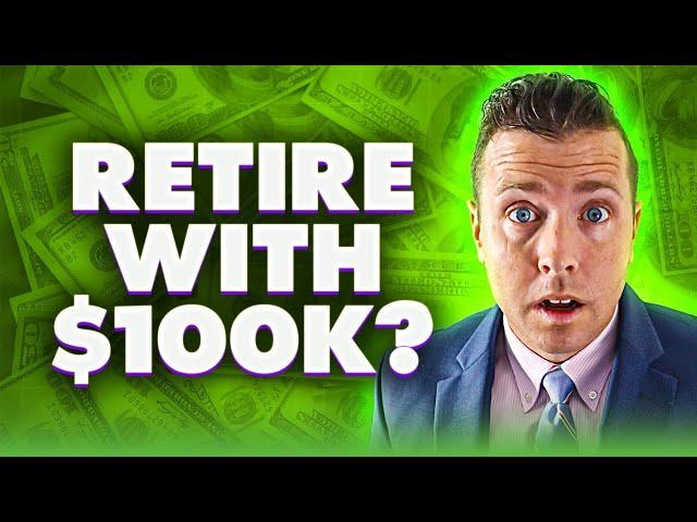 How to Retire with $100,000! 