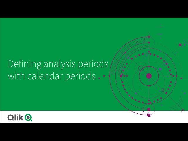 Defining analysis periods with calendar periods - Qlik Sense