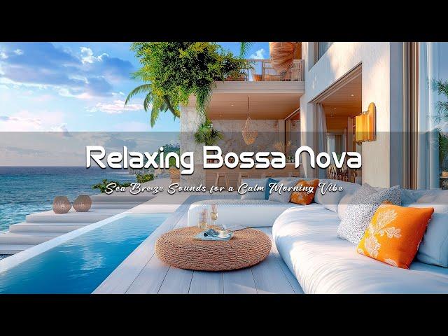 Coffee by the Ocean  Relaxing Bossa Nova Jazz & Sea Breeze Sounds for a Calm Morning Vibe