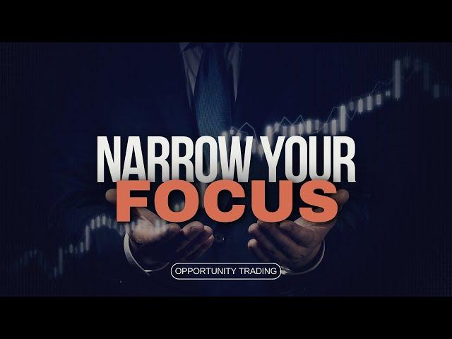 Narrow Your Focus in Trading