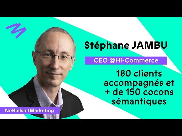 Cocon Sémantique & SEO : LA Méthode expliquée en 1h -  Stéphane JAMBU, CEO chez Hi-Commerce