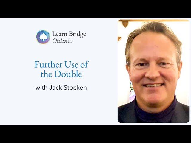 Further Use of the Double with Jack Stocken - Learn Bridge Online