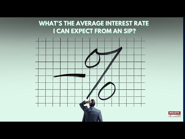 What’s the average interest rate I can expect from an SIP? | Holistic Investment