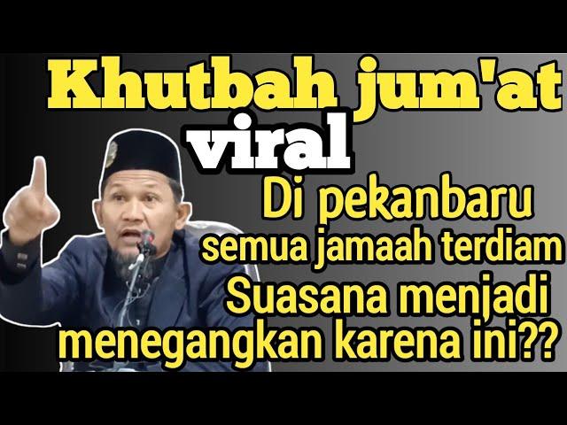 Khutbah jumat  viral di pekanbaru "Semua jamaah terdiam karena ini???