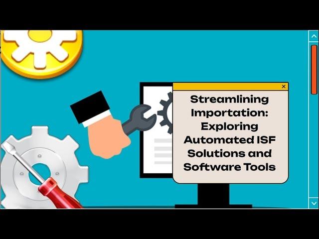 Streamlining Importation: Exploring Automated ISF Solutions and Software Tools