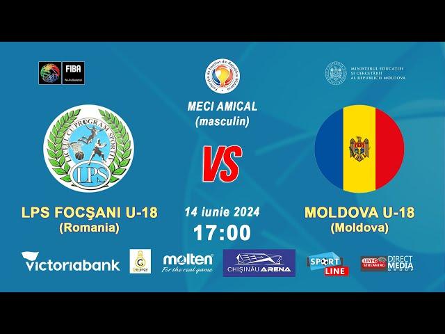 MECI AMICAL: LPS FOCSANI U18 ( ROMANIA ) - MOLDOVA U18, (masculin), 14.06.2024