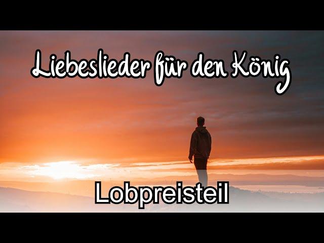 Nur Lobpreisteil: Liebeslieder für den König - Lobpreisabend vom 17.02.24