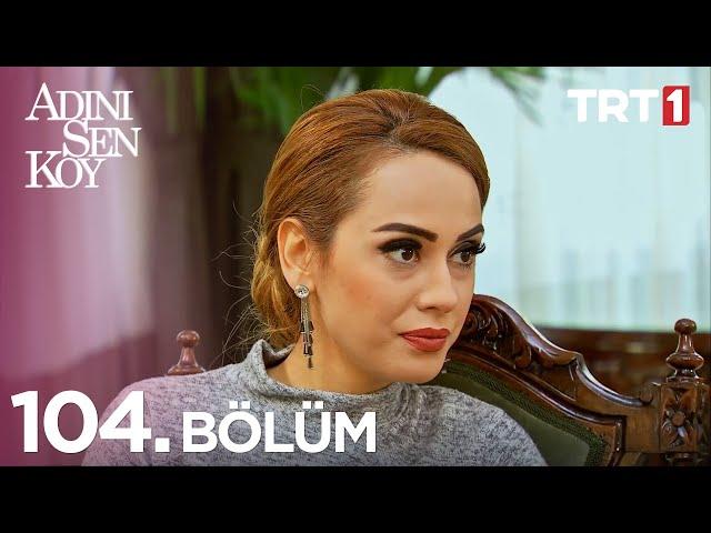 Adını Sen Koy 104. Bölüm