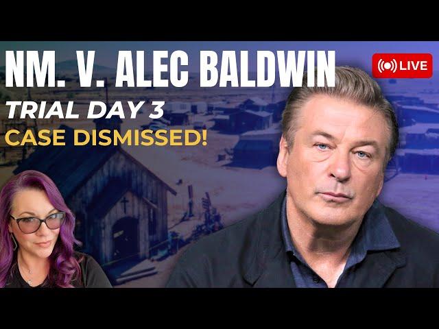 NM. v Alec Baldwin Day 3 - Case Dismissed With Prejudice!