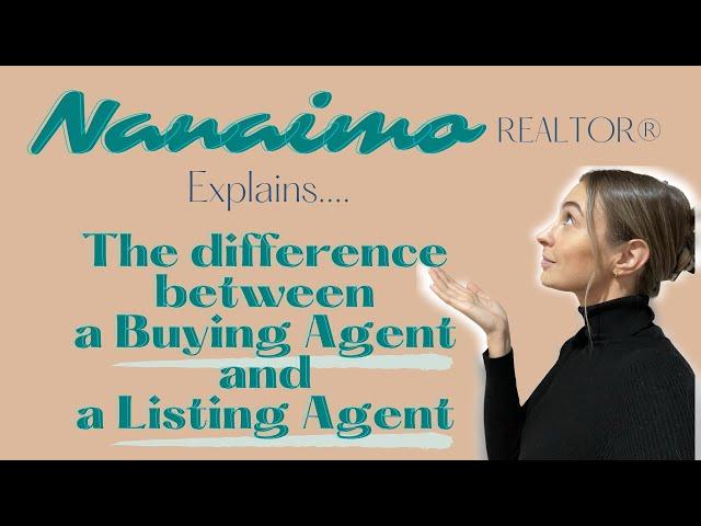 Nanaimo REALTOR ® explains the difference between a BUYING AGENT and a LISTING AGENT!