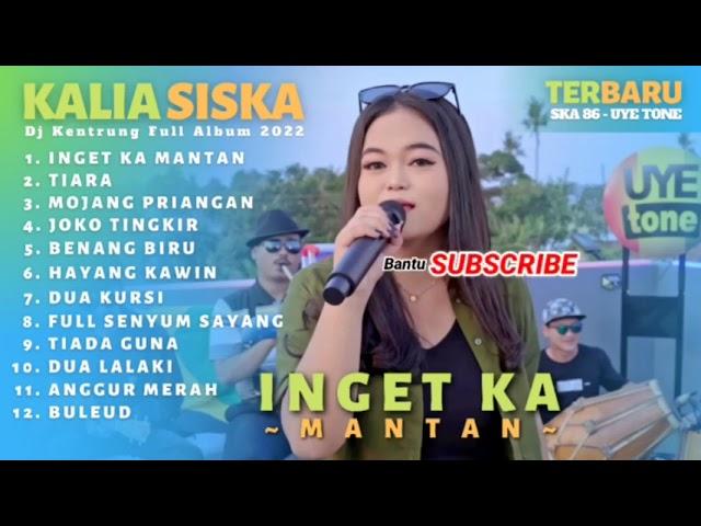 KALIA SISKA II INGET KA MANTAN II DJ KENTRUNG FULL ALBUM TERBARU SKA86 UYE TONE