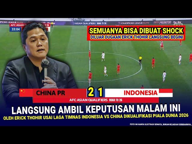  KEPUTUSAN SANGAT MENGEJUTKAN & GILA Erick Thohir !! Hasil Akhir 1-2 Timnas Indonesia Vs China PR