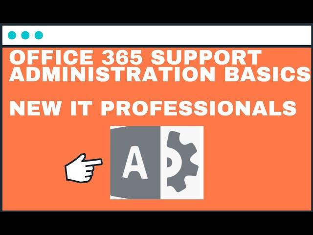 Office 365 Support Administration Basics | New IT Professionals