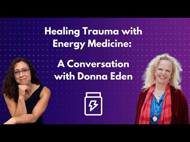 Healing Trauma with Energy Medicine: A Conversation with Donna Eden