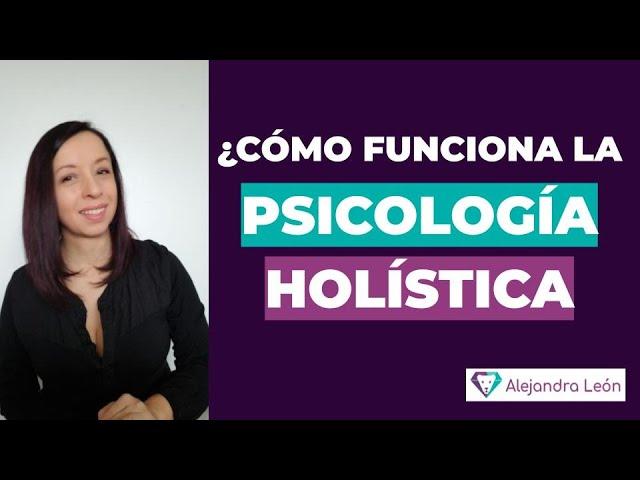 ¿Cómo funciona la PSICOLOGÍA HOLÍSTICA? ¿Qué hace un terapeuta holístico? Sanación Holística