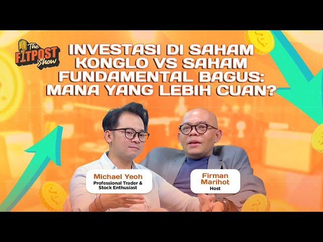 INVESTASI DI SAHAM KONGLO VS SAHAM FUNDAMENTAL BAGUS: MANA YANG LEBIH CUAN? BERSAMA MICHAEL YEOH