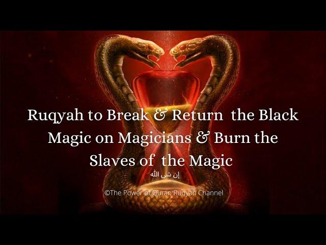 Ultimate Ruqyah to Break&Return the Black magic on Magicians&Burn the Slaves(Devils)of the Magic