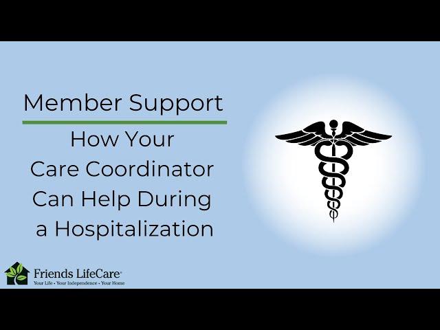 Member Support - How Your Care Coordinator Can Help During a Hospitalization