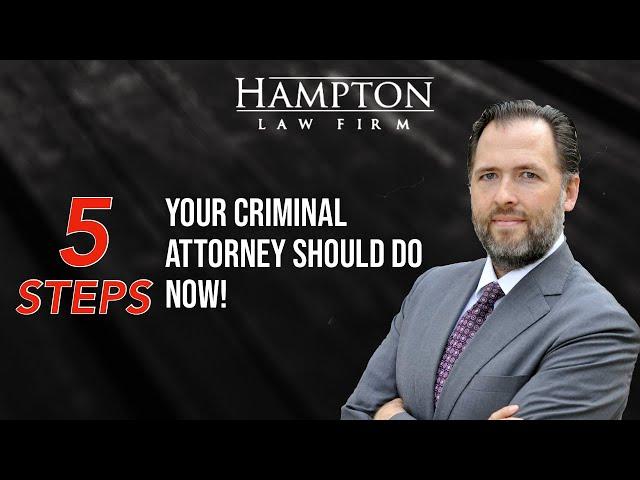 5 Steps Your Criminal Attorney Should Do Now! (2022)