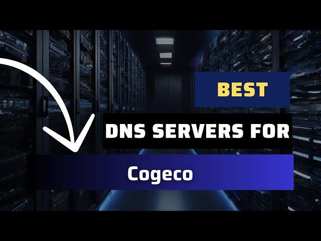 Best DNS Servers for Cogeco - Ranked & Reviewed