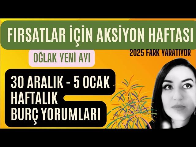 YENİ YIL YENİ KARARLAR ! 30 ARALIK - 5 OCAK 2025 HAFTALIK BURÇ YORUMLARI